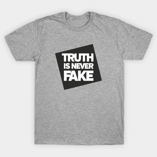 Truth is Never Fake T-Shirt by directdesign